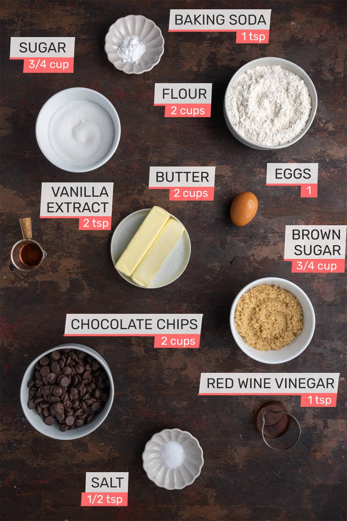 All Ingredients for Cookie Dough Cups - Sugar, Baking Soda, Flour, Vanilla Extract, Butter, Eggs, Brown Sugar, Chocolate Chips, Red Wine Vinegar, Salt